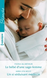 Téléchargement ebookee gratuit en ligne Le bébé d'une sage-femme - Un si séduisant médecin par Fiona McArthur, Mira Lyn Kelly RTF CHM