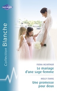 Fiona McArthur et Molly Evans - Le mariage d'une sage-femme - Une promesse pour deux (Harlequin Blanche).