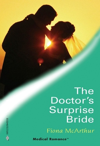 Fiona McArthur - The Doctor's Surprise Bride.