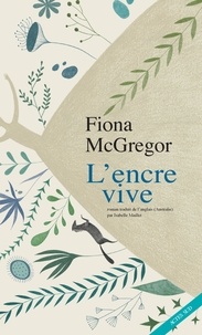 Fiona McGregor et Isabelle Maillet - L'encre vive.