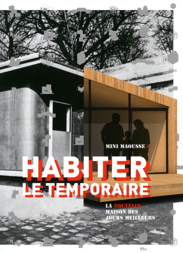 Fiona Meadows et Michel Bouisson - Habiter le temporaire - La nouvelle maison des jours meilleurs.