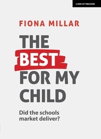 Fiona Millar - The Best For My Child: Did the market really deliver?.