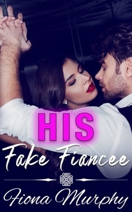 Fiona Murphy - His Fake Fiancee - Fake it for Me, #1.