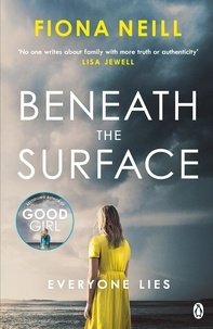 Fiona Neill - Beneath the Surface - The closer the family, the darker the secrets.