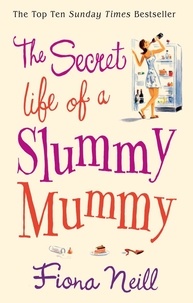 Fiona Neill - The Secret Life of a Slummy Mummy.