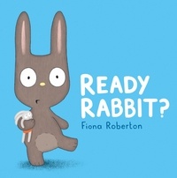Fiona Roberton - Ready, Rabbit?.