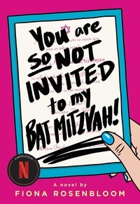 Fiona Rosenbloom - You Are So Not Invited to My Bat Mitzvah!.