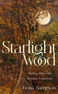 Fiona Sampson - Starlight Wood - Walking back to the Romantic Countryside.