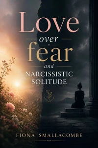 Love over fear and narcissistic solitude
