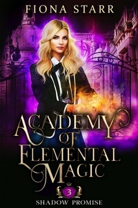  Fiona Starr - Shadow Promise - Academy of Elemental Magic, #3.