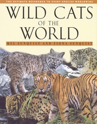 Fiona Sunquist et Mel Sunquist - Wild Cats Of The World.