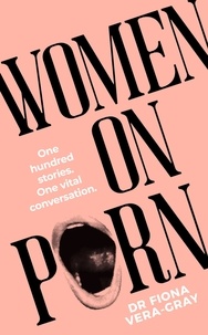 Fiona Vera-Gray - Women on Porn - One hundred stories. One vital conversation.