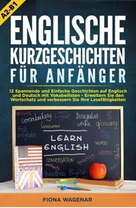  Fiona Wagenar - Englische Kurzgeschichten für Anfänger, A2-B1: 12 Spannende und Einfache Geschichten auf Englisch und Deutsch mit Vokabellisten - Erweitern Sie den Wortschatz und verbessern Sie Ihre Lesefähigkeiten.