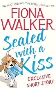Fiona Walker - Sealed with a Kiss: Exclusive Short Story.