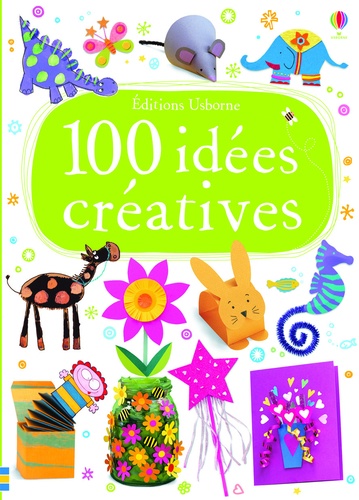 Fiona Watt et Rebecca Gilpin - 100 idées créatives.