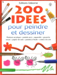 200 Idees Pour Peindre Et Dessiner