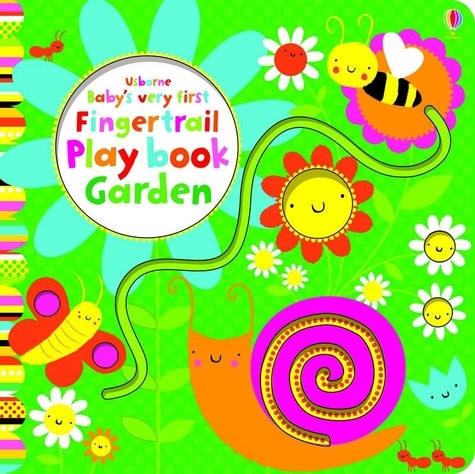 Fiona Watt - Baby's very first fingertrail play book garden.