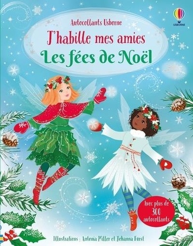 Fiona Watt et Antonia Miller - J'habille mes amies - Les fées de Noël - dès 5 ans.