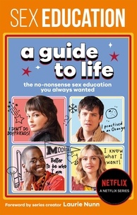 Fionna Fernades et Laurie Nunn - Sex Education: A Guide To Life.