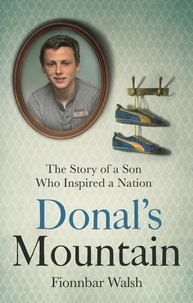 Fionnbar Walsh - Donal's Mountain - The Story of the Son Who Inspired a Nation.