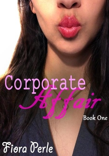  Fiora Perle - Corporate Affair (Book One) - Corporate Affair, #1.