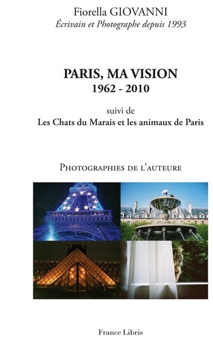 Fiorella Giovanni - Paris, ma vision 1962-2010 - Suivi de Les Chats du Marais et Les Animaux de Paris.