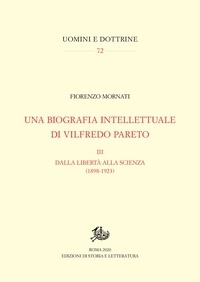 Fiorenzo Mornati - Una biografia intellettuale di Vilfredo Pareto. III - Dalla libertà alla scienza (1898-1923).