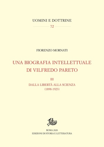 Fiorenzo Mornati - Una biografia intellettuale di Vilfredo Pareto. III - Dalla libertà alla scienza (1898-1923).
