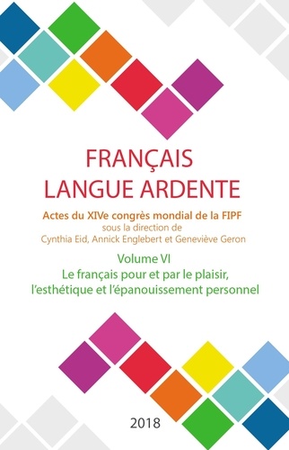  FIPF - Le français pour et par le plaisir, l'esthétique et l'épanouissement personnel - Actes du XIVe congrès mondial de la FIPF, volume VI.