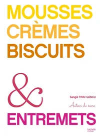 Mousses, crèmes, biscuits & entremets