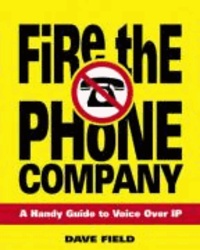 Fire the Phone Company - A Handy Guide to Voice Over IP.