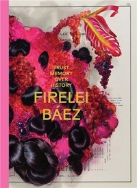 Firelei Báez - Trust Memory over History.