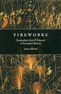 Fireworks: Pyrotechnic Arts and Sciences in European History.