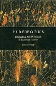 Fireworks: Pyrotechnic Arts and Sciences in European History