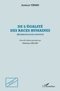 De l'égalité des races humaines : anthropologie positive