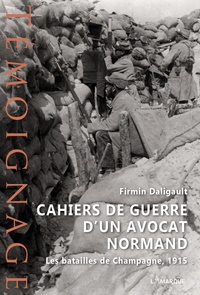 Firmin Daligault - Cahiers de guerre d'un avocat normand - Les batailles de Champagne, 1915.