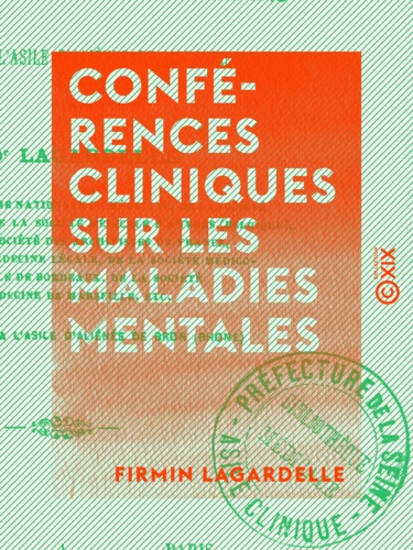 Conférences cliniques sur les maladies mentales. Professées à l'asile d'aliénés de Marseille