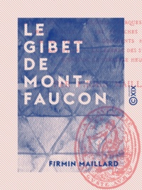 Firmin Maillard - Le Gibet de Montfaucon - Étude sur le vieux Paris.