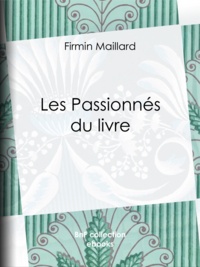 Firmin Maillard - Les Passionnés du livre.