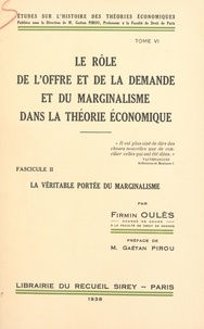 Firmin Oulès et Gaëtan Pirou - Le rôle de l'offre et de la demande et du marginalisme dans la théorie économique (2) - La véritable portée du marginalisme.