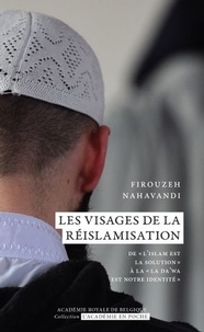 Firouzeh Nahavandi - Les visages de la réislamisation - De "l'islam est la solution" à "la da'wa est notre identité".