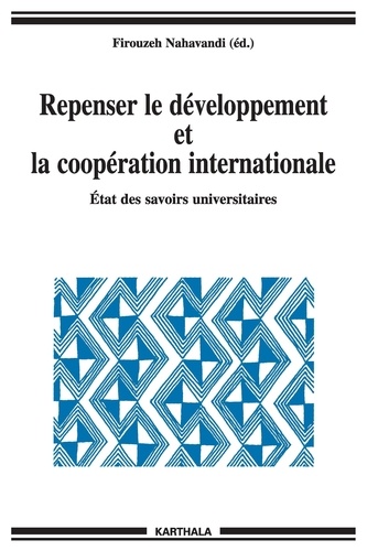 Firouzeh Nahavandi - Repenser Le Developpement Et La Cooperation Internationale. Etat Des Savoirs Universitaires.