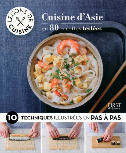 Cuisine d'Asie en 80 recettes testées. 10 techniques illustrées pas à pas