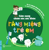 Cẩm Nang Chăm Sóc Sức Khỏe Răng Miệng Trẻ Em