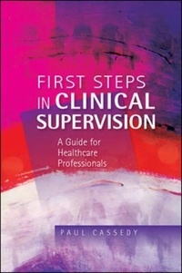 First Steps in Clinical Supervision - A Guide for Healthcare Professionals.