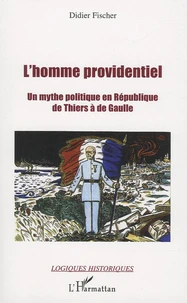 L'homme providentiel de Thiers à de Gaulle