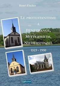 Le protestantisme à Fénétrange, Mittersheim et Niederstinzel (1523-1950)