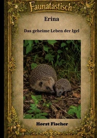 Faunatastisch® #6: Erina Das geheime Leben der Igel