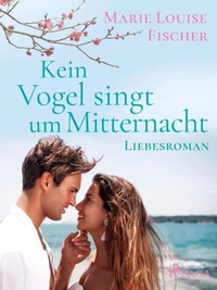 Kein Vogel singt um Mitternacht - Liebesroman