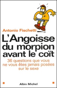 L'Angoisse Du Morpion Avant Le Coit. 36 Questions Que Vous Ne Vous Etes Jamais Posees Sur Le Sexe